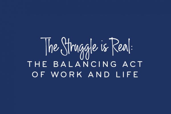 The struggle is real - the balancing act of work and life
