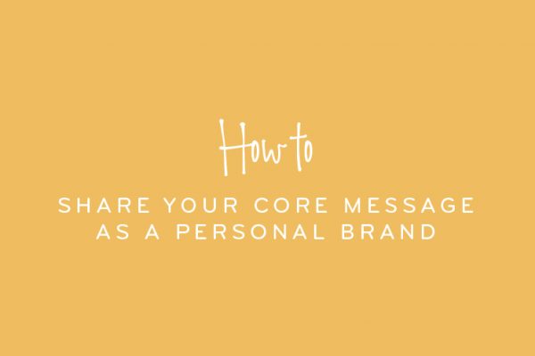 How to share your core message as a personal brand