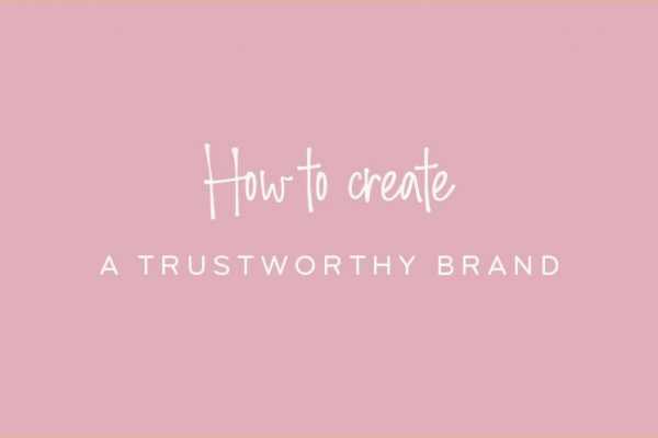 How To Create A Trustworthy Brand