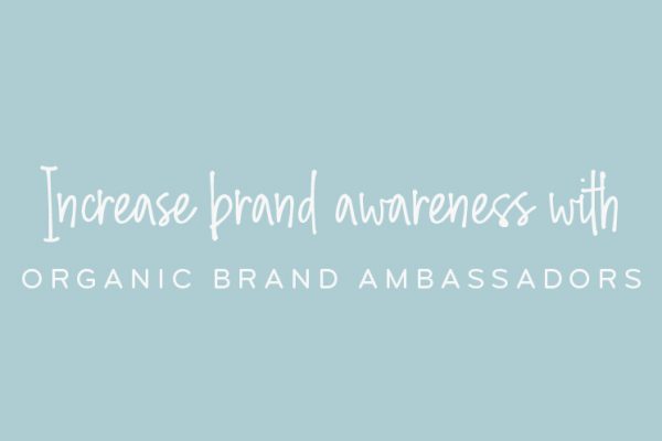 Increase brand awareness with organic brand ambassadors