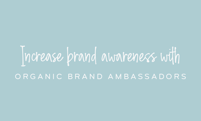 Increase brand awareness with organic brand ambassadors