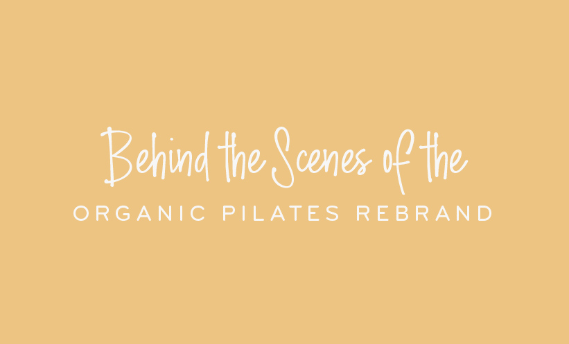 Behind the scenes of the Organic Pilates Rebrand